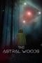 Nonton film The Astral Woods (2023) terbaru di Dutamovie21