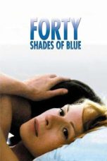 Nonton film Forty Shades of Blue (2005) terbaru di Dutamovie21